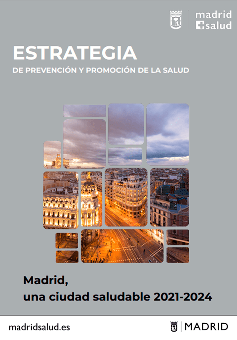 Estrategia de Prevención y Promoción de la Salud. Madrid, una ciudad saludable 2021-2024 Estrategia de Prevención y Promoción de la Salud. Madrid, una ciudad saludable 2021-2024