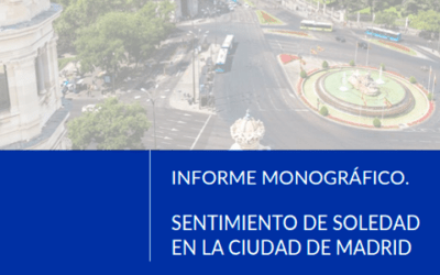 Informe monográfico. Sentimiento de soledad en la ciudad de Madrid
