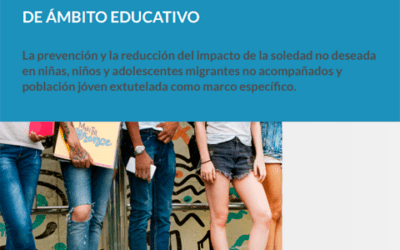 La prevención y la reducción del impacto de la soledad no deseada en niñas, niños y adolescentes migrantes no acompañados y población jóven extutelada como marco específico