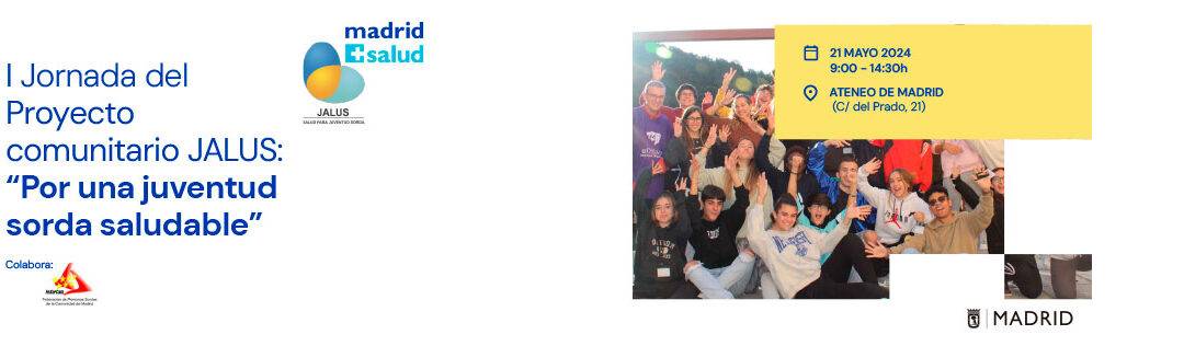 I Jornada del Proyecto comunitario JALUS: Por una juventud sorda saludable fesorcam